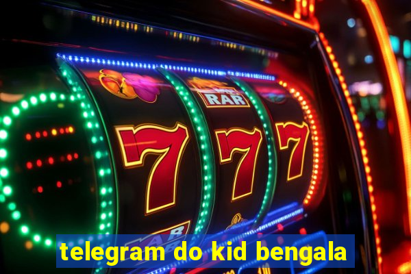 telegram do kid bengala